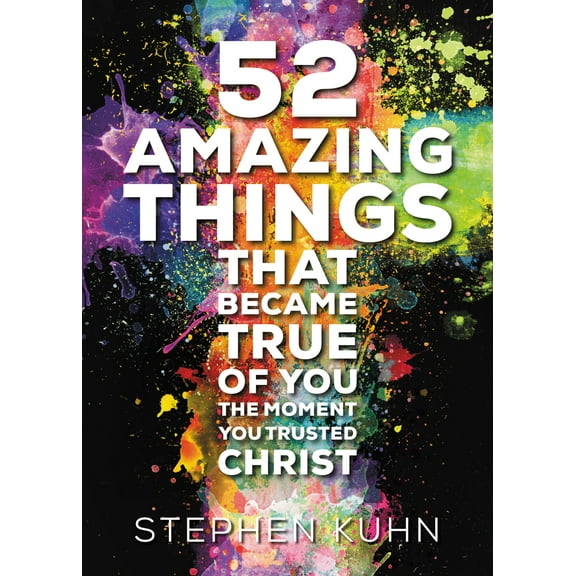52 Amazing Things That Became True of You the Moment You Trusted Christ (Hardcover)