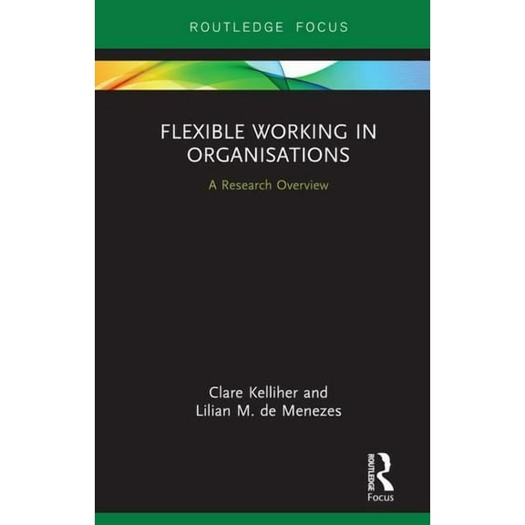 State of the Art in Business Research Flexible Working in Organisations: A Research Overview, (Hardcover)