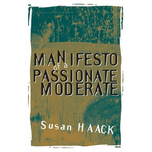 Manifesto of a Passionate Moderate: Unfashionable Essays, (Paperback)