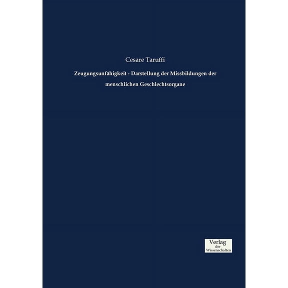 Zeugungsunfähigkeit - Darstellung der Missbildungen der menschlichen Geschlechtsorgane, (Paperback)