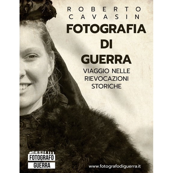 Fotografia di Guerra: Viaggio Fotografico nelle Rievocazioni Storiche della Grande Guerra (Paperback)