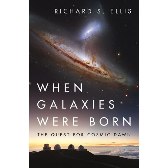 When Galaxies Were Born: The Quest for Cosmic Dawn, (Hardcover)