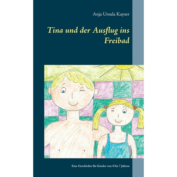 Tina und der Ausflug ins Freibad: Eine Geschichte fÃ¼r Kinder von 4 bis 7 Jahren, (Paperback)
