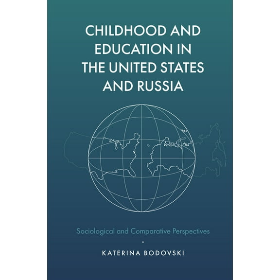 Childhood and Education in the United States and Russia: Sociological and Comparative Perspectives, (Hardcover)