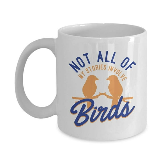 Not All Of My Stories Involve Birds Coffee & Tea Gift Mug, Novelty Token, Office Supplies & Items, Décor & Accessories For Bird Watcher Men & Women
