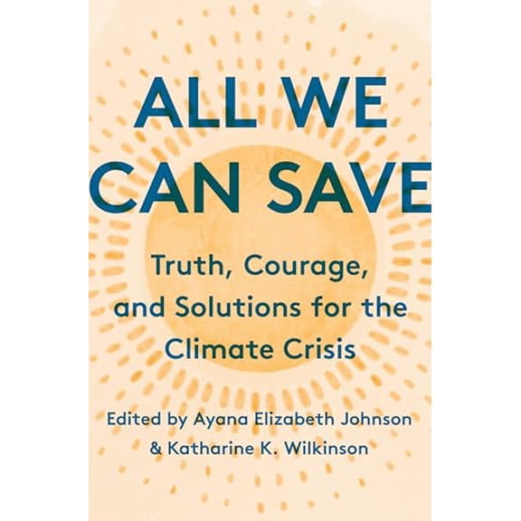 Pre-Owned All We Can Save: Truth, Courage, and Solutions for the Climate Crisis