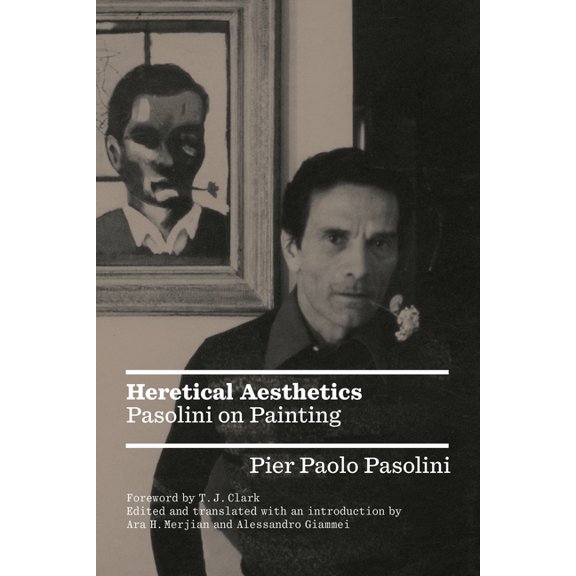 Heretical Aesthetics: Pasolini on Painting, (Paperback)