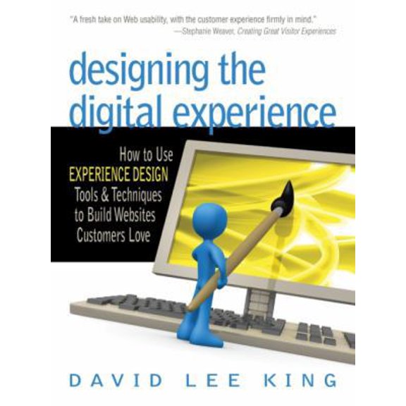 Pre-Owned Designing the Digital Experience: How to Use EXPERIENCE DESIGN Tools & Techniques to Build Websites Customers Love (Paperback) 0910965838 9780910965835