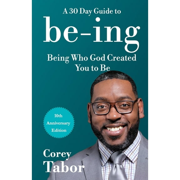 Being: A 30-Day Guide to Being Who God Created You to Be - 10 Year Anniversary Edition, (Paperback)