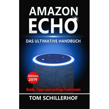 Amazon Echo - Das ultimative Handbuch: Guide, Tipps und wichtige Funktionen -