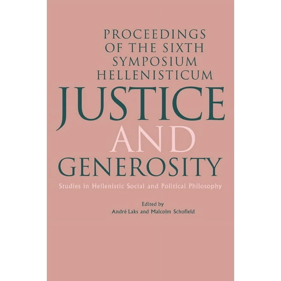 Justice and Generosity: Studies in Hellenistic Social and Political Philosophy - Proceedings of the Sixth Symposium Hell, (Hardcover)