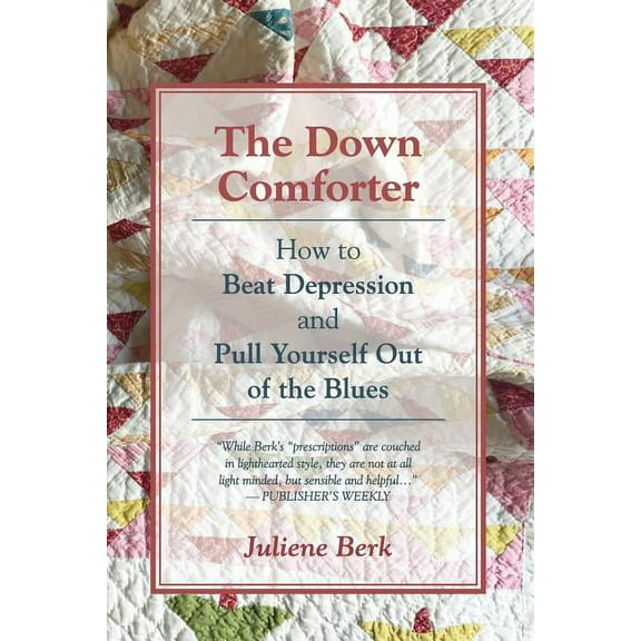 The Down Comforter: How to Beat Depression and Pull Yourself Out of the Blues