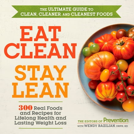 Eat Clean, Stay Lean : 300 Real Foods and Recipes for Lifelong Health and Lasting Weight