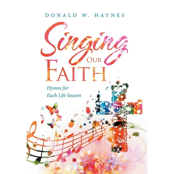 Singing Our Faith : Hymns for Each Life Season