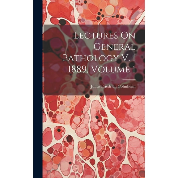 Lectures On General Pathology V. 1 1889, Volume 1 (Hardcover)