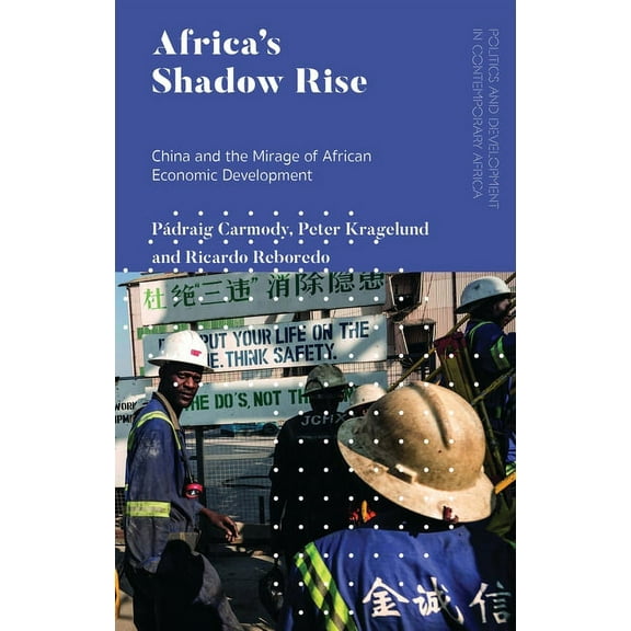 Politics and Development in Contemporary Africa's Shadow Rise: China and the Mirage of African Economic Development, (Hardcover)