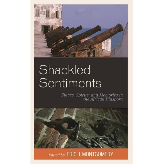 Shackled Sentiments: Slaves, Spirits, and Memories in the African Diaspora, (Paperback)