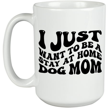 

I Just Want to Be a Stay at Home Dog Mom Quote Groovy Retro Wavy Text Merch Gift White 15oz Ceramic Mug