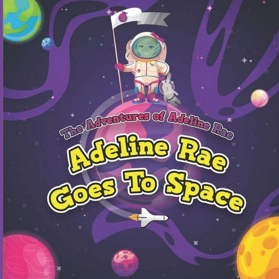 Adventures of Adeline Rae The Adventures of Adeline Rae: Adeline Rae goes to Space, Book 2, (Paperback)