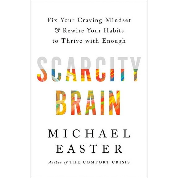 Scarcity Brain: Fix Your Craving Mindset and Rewire Your Habits to Thrive with Enough