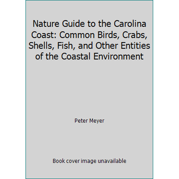 Pre-Owned Nature Guide to the Carolina Coast: Common Birds, Crabs, Shells, Fish, and Other Entities of the Coastal Environment (Paperback) 0962818607 9780962818608