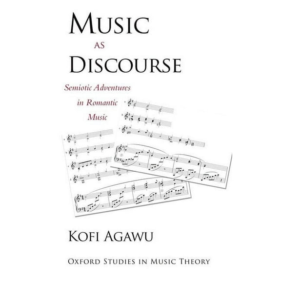 Oxford Studies in Music Theory Music as Discourse: Semiotic Adventures in Romantic Music, (Paperback)