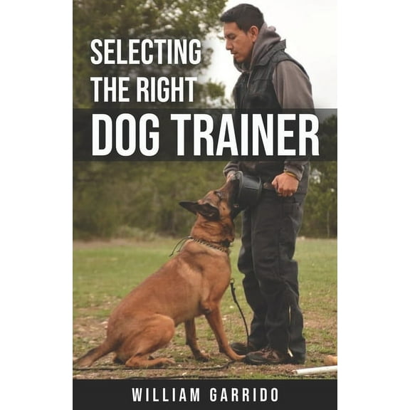 Selecting the Right Dog Trainer (Paperback)