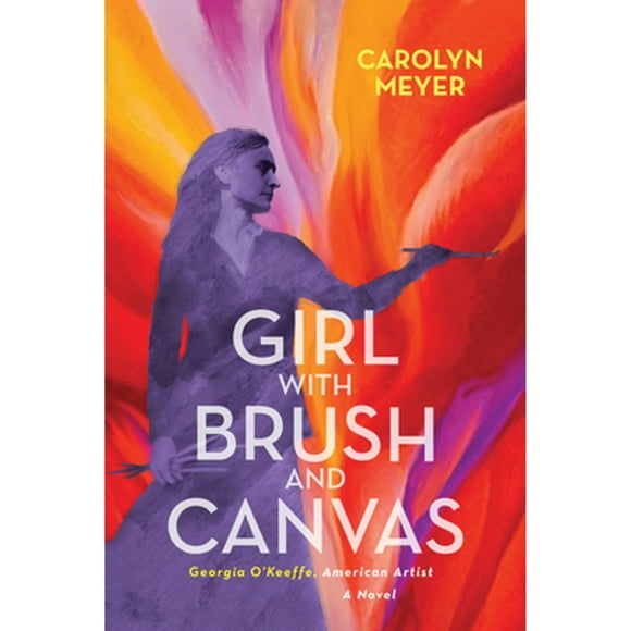 Pre-Owned Girl with Brush and Canvas: Georgia O'Keeffe, American Artist (Hardcover 9781629799346) by Carolyn Meyer