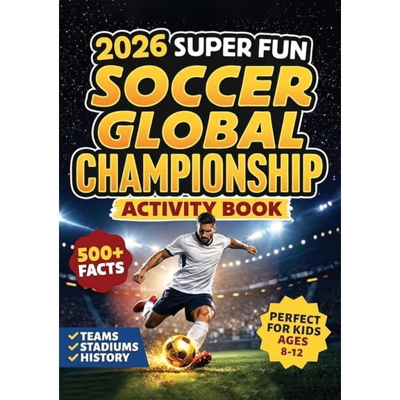 2026 Super Fun Soccer Global Championship Activity Book for Kids Ages 8-12: 500 Facts Of The Ultimate Soccer Tournament, (Paperback)