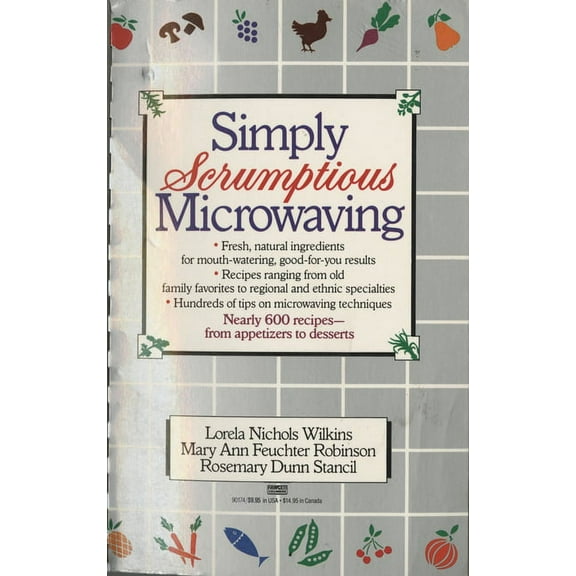 Simply Scrumptious Microwaving: A Collection of Recipes from Simple Everyday to Elegant Gourmet Dishes: A Cookbook, (Paperback)