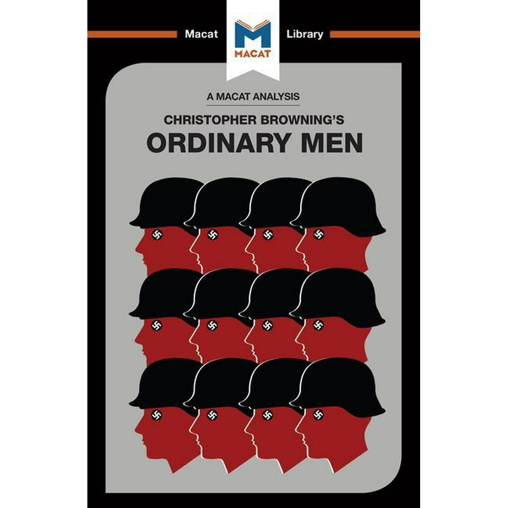 Macat Library An Analysis of Christopher R. Browning's Ordinary Men Reserve Police Battalion Macat Library An Analysis of Christopher R. Browning's Ordinary Men Reserve Police Battalion