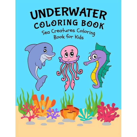 Underwater Coloring Book: Sea Creatures Coloring Book for Kids: Amazing Sea Life Coloring Book for Kids  Paperback  1654180394 9781654180393 Shakir Publishing