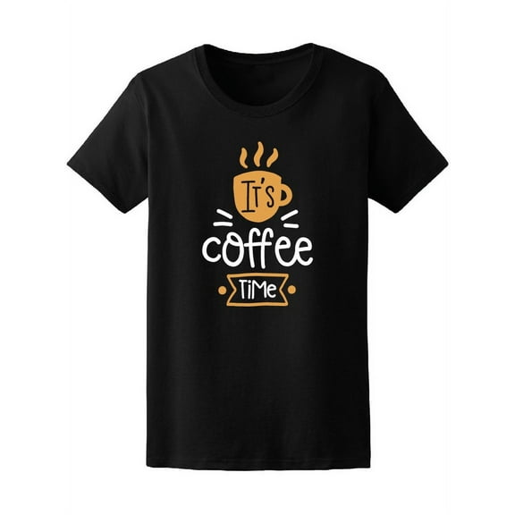 It's Coffee Time T-Shirt Women -Image by Shutterstock, Female Medium