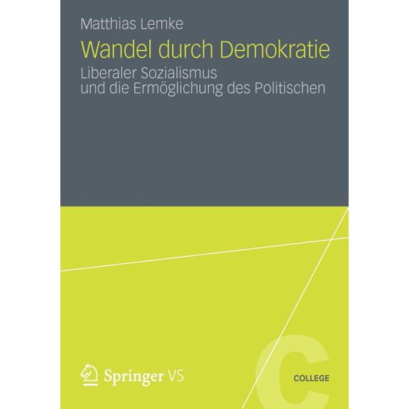 Vs College Wandel Durch Demokratie: Liberaler Sozialismus Und Die ErmÃ¶glichung Des Politischen, (Paperback)