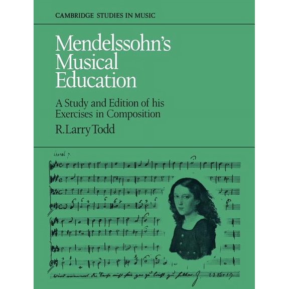 Cambridge Studies in Music Mendelssohn's Musical Education: A Study and Edition of His Exercises in Composition, (Paperback)
