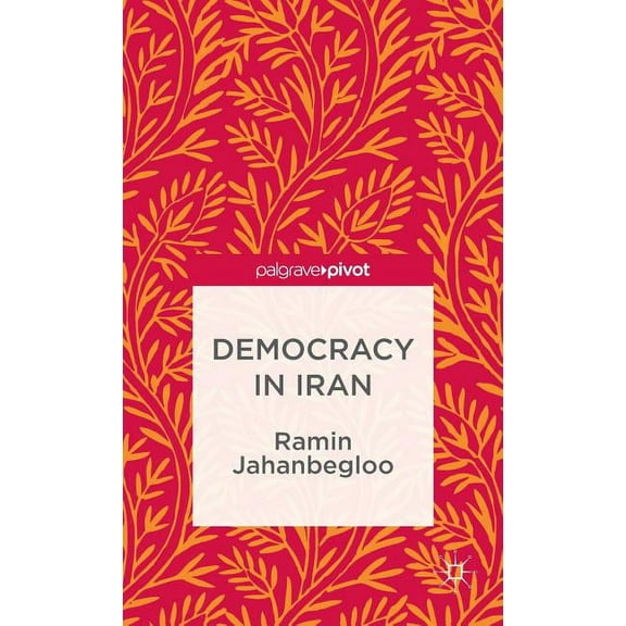Theories, Concepts and Practices of Demo Democracy in Iran, (Hardcover)