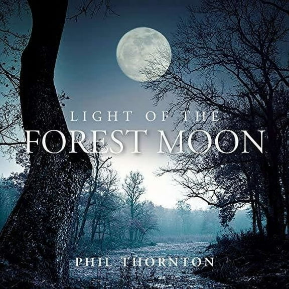 Phil Thornton - Light Of The Forest Moon - Music & Performance - CD