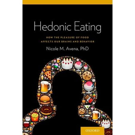 Nicole Oxford - Hedonic Eating : How the Pleasure of Food Affects Our Brains and Behavior