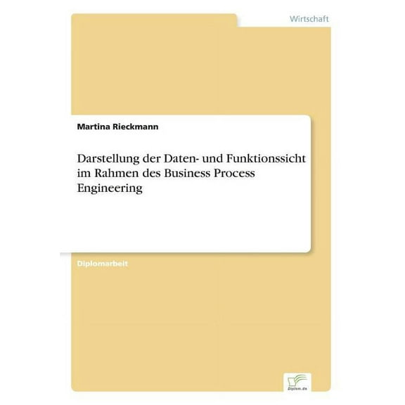 Darstellung der Daten- und Funktionssicht im Rahmen des Business Process Engineering, (Paperback)