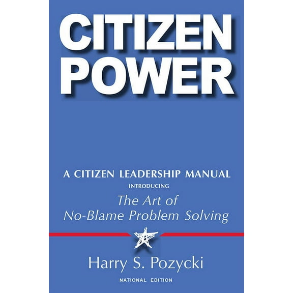 Citizen Power : A Citizen Leadership Manual Introducing the Art of No-Blame Problem Solving (Edition 1) (Paperback)