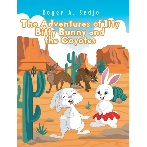 The Adventures of Itty Bitty Bunny and the Coyotes, (Hardcover)