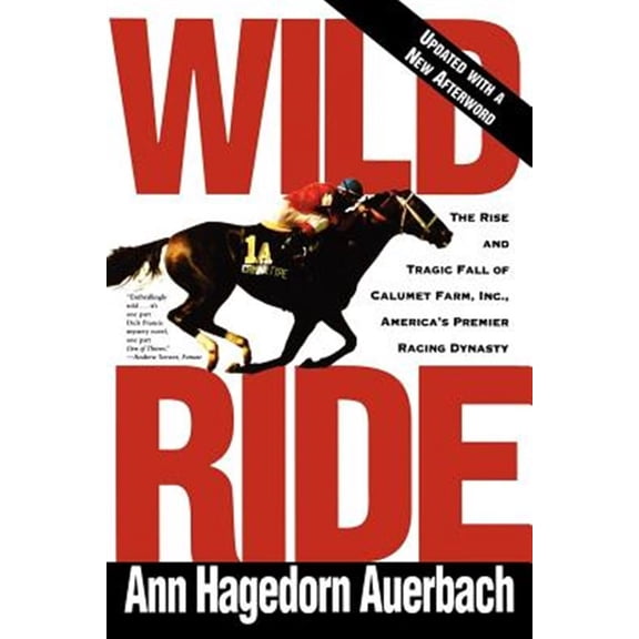 Pre-Owned Wild Ride: The Rise and Fall of Calumet Farm Inc., America's Premier Racing Dynasty (Paperback) 0805042423 9780805042429