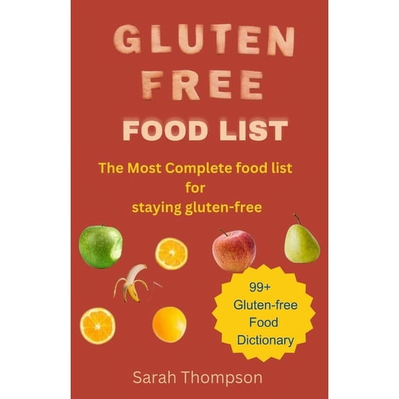 Gluten Free Food List: The most Complete food list for staying gluten free with 99  gluten free food dictionary (Paperback)