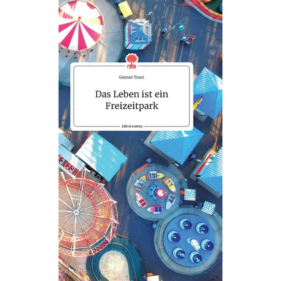 Das Leben ist ein Freizeitpark. Life is a Story - story.one, (Hardcover)