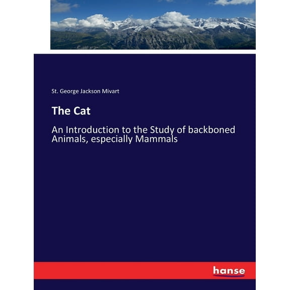 The Cat: An Introduction to the Study of backboned Animals, especially Mammals, (Paperback)