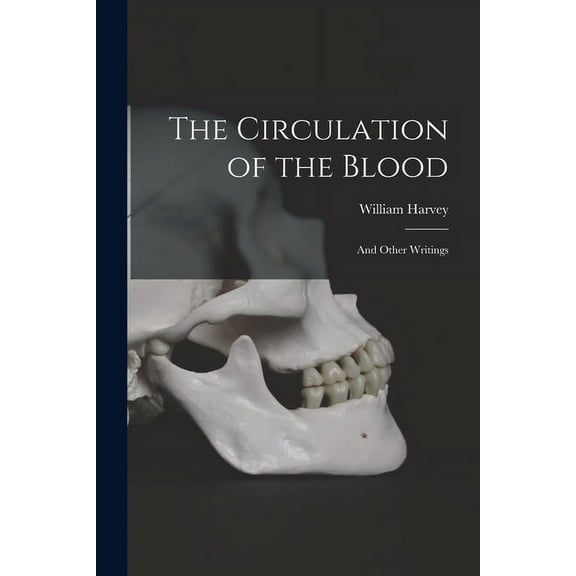 The Circulation of the Blood: and Other Writings, (Paperback)