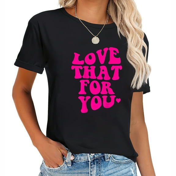 Love That For You T-Shirt