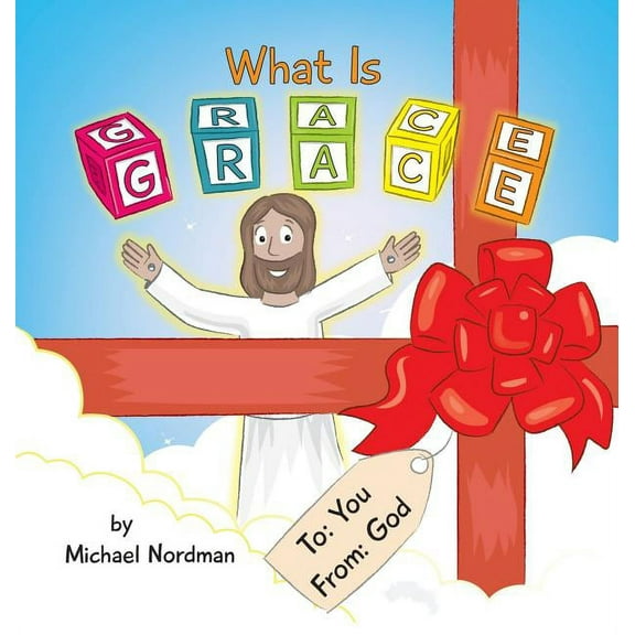 Grandpa's Explanations of Grace What Is Grace, Book 1, (Hardcover)