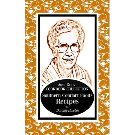 Aunt Dot's Cookbook Collection of Southern Comfort Food Recipes -