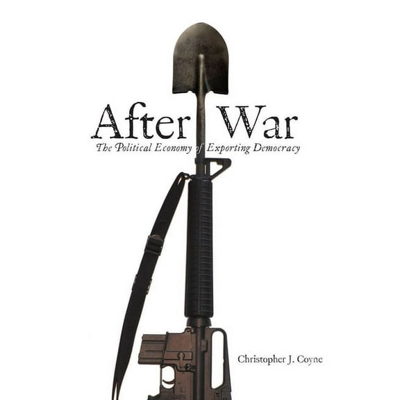 After War : The Political Economy of Exporting Democracy (Hardcover)
